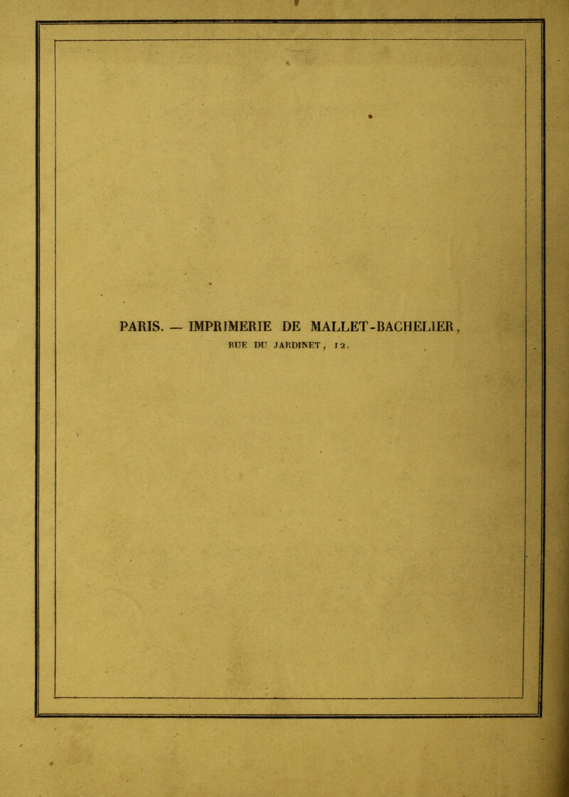 PARIS. — IMPRIMERIE DE MALLET-BACHELIER,