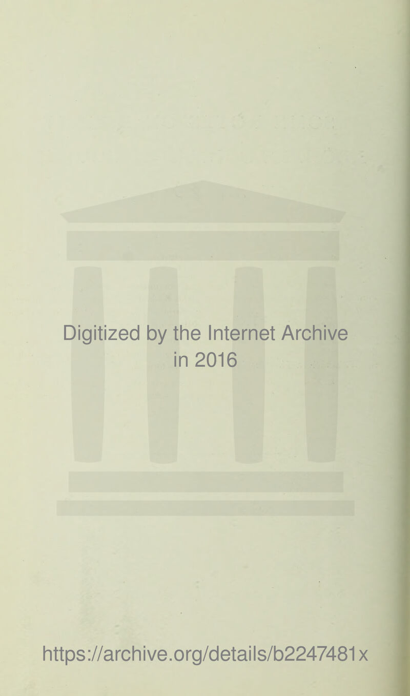 Digitized by the Internet Archive in 2016 https://archive.org/details/b2247481x