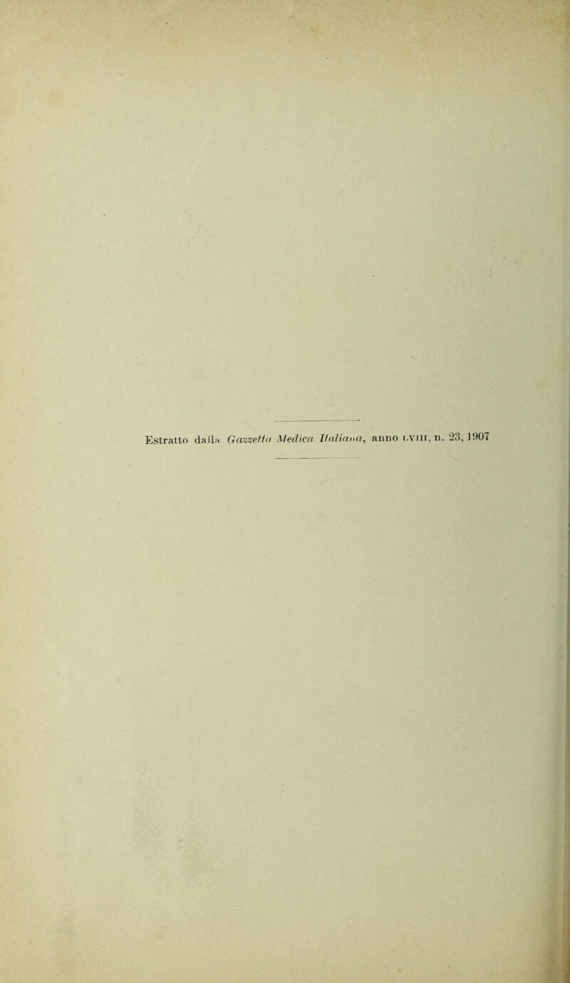 Estratto dalla GaazeUc Medica H(diana, anno i.vui,n. 23,1907