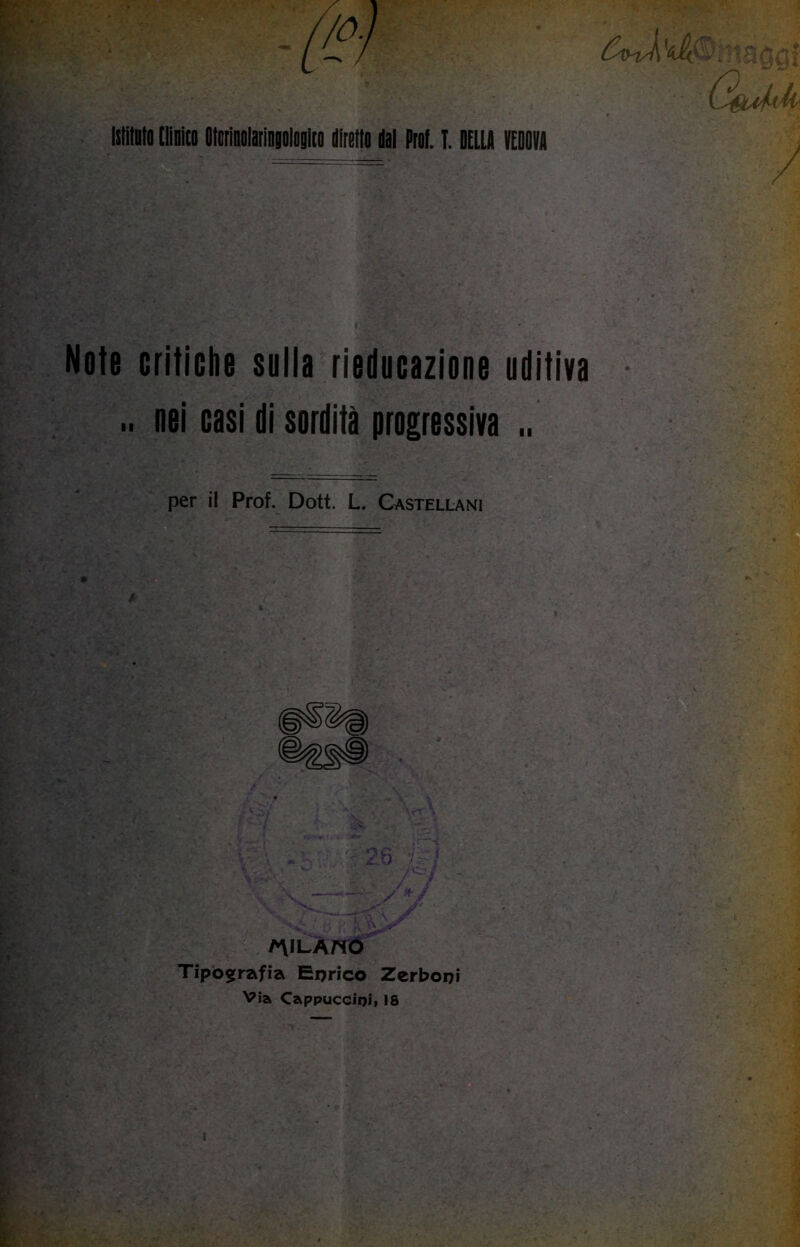 islilDloUin OMolatlDiologlio dirette dal Pret. I. DELU VEDim / Note critiche suiia rieducazione uditiva .. nei casi di sordità progressiva per il Prof. Doti. L. Castellani /AiLAno Tipografia Enrico Zcrboni Via Cappuccini, is