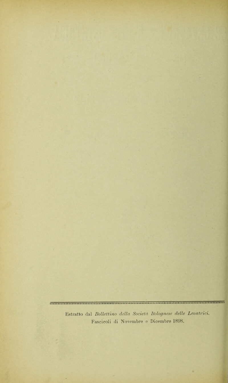 Estratto dal Bollettino della Società Bolognese delle Levatr Fascicoli di Novembre e Dicembre 1898.