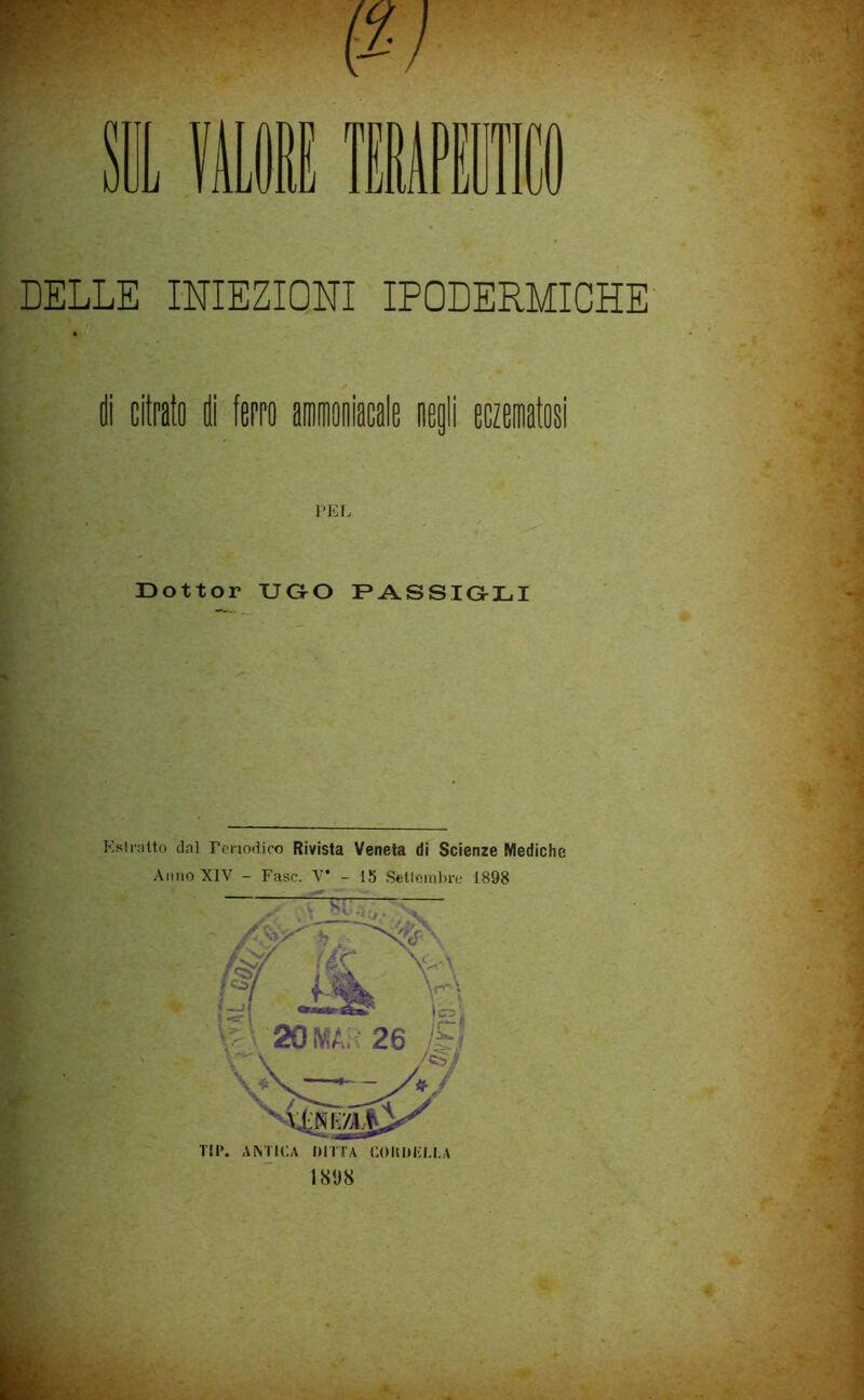 DELLE INIEZIONI IPODERMICHE Ili citrato (\ fcppo aiainoiiiacale (ic|ii eczematosi PEL Dottor UGrO PASSIG-LI Ksiiatto dal rcnodioo Rivista Veneta di Scienze Mediche Anno XIV - Fase. V - 15 Settembre 1898 1898