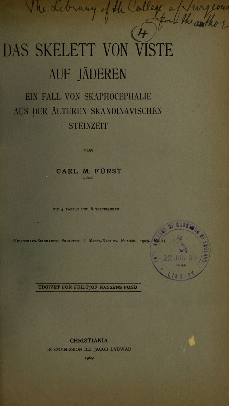 \/Aju IL DAS SKELETT VON VISTE AUF JÄDEREN EIN FALL VON SKAPHOCEPHALIE AUS DER ÄLTEREN SKANDINAVISCHEN I STEINZEIT MIT 4 TAFELN UND 8 TEXTFIGUREN CHRISTIANIA IN COMMISSION BEI JACOB DYBWAD 1909