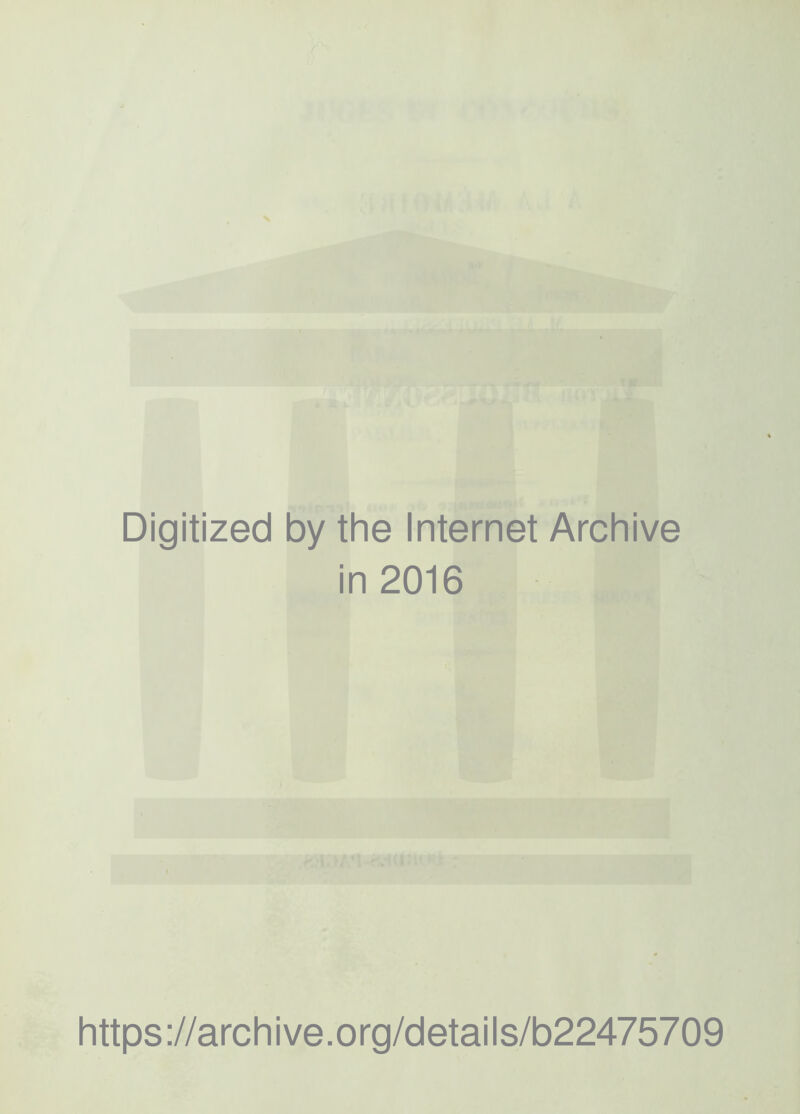 Digitized by the Internet Archive in 2016 https://archive.org/details/b22475709