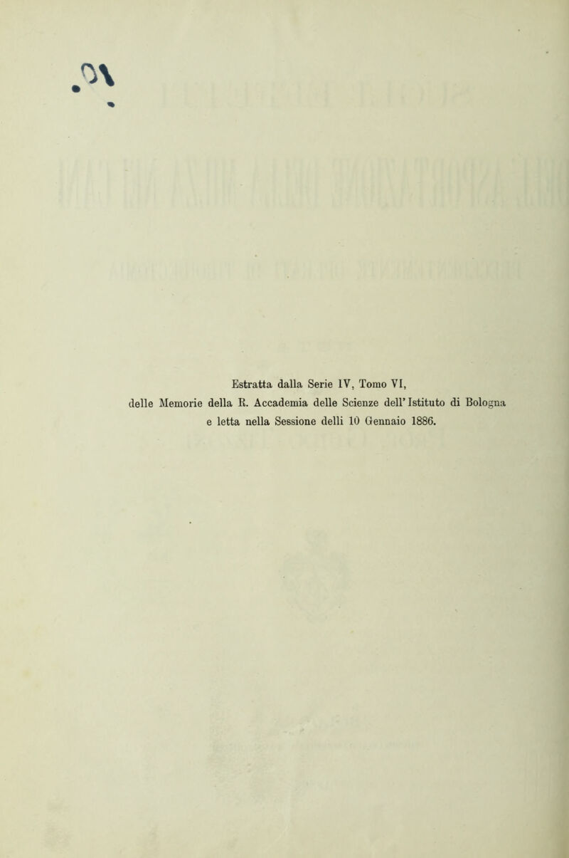 delle Memorie della R. Accademia delle Scienze dell’Istituto di Bologna e letta nella Sessione delli 10 Gennaio 1886.