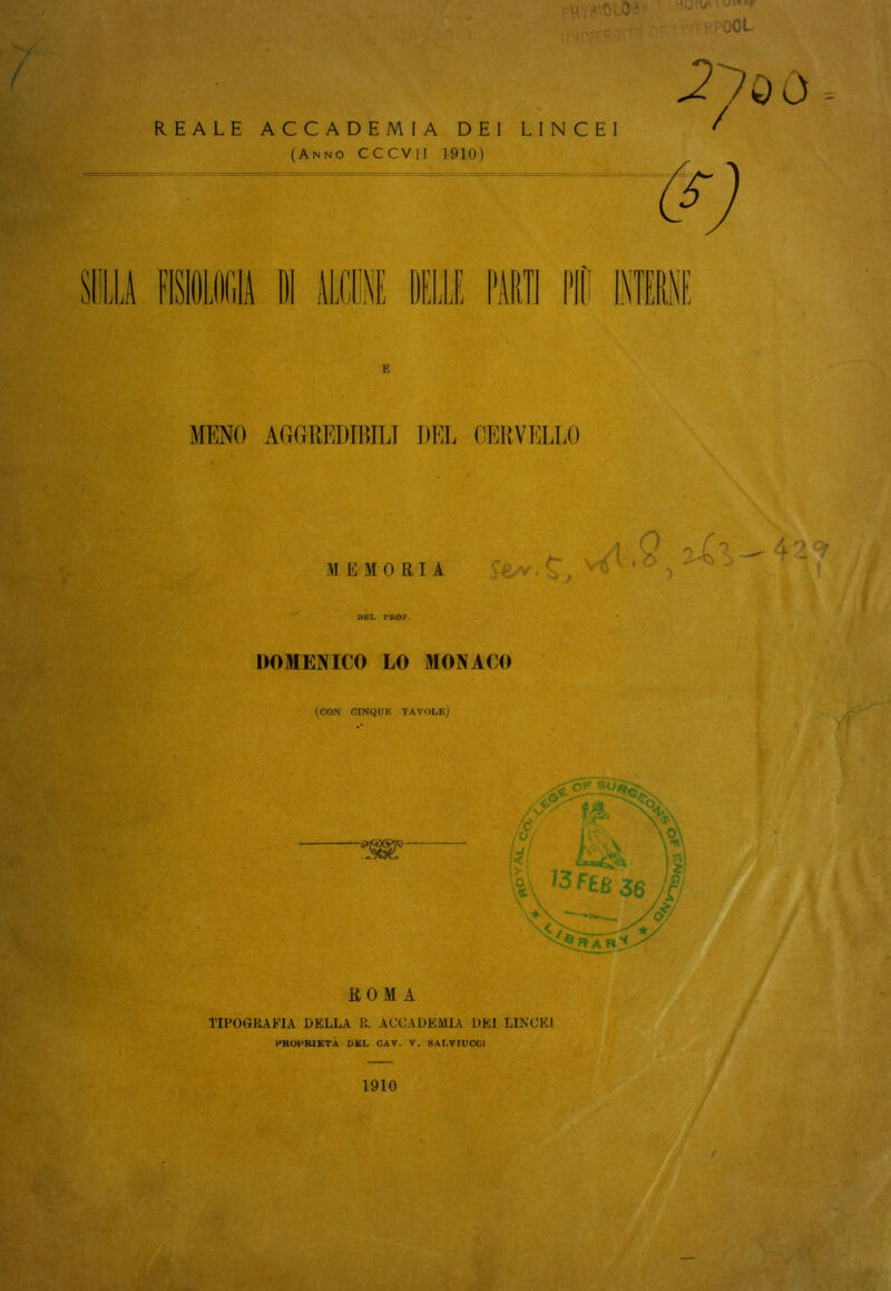 / jijL REALE ACCADEMIA DEI LINCEI (Anno CCCVII 1910) MENO ACtGtREDIBILI DEL CERVELLO MEMORIA DEL PROF. DOMENICO LO MONACO (con cinque tavole) ROMA TIPOGRAFIA DELLA R. ACCADEMIA DEI LINCEI PROPRIETÀ DEL CAV. V. SALVIUCCl 1910