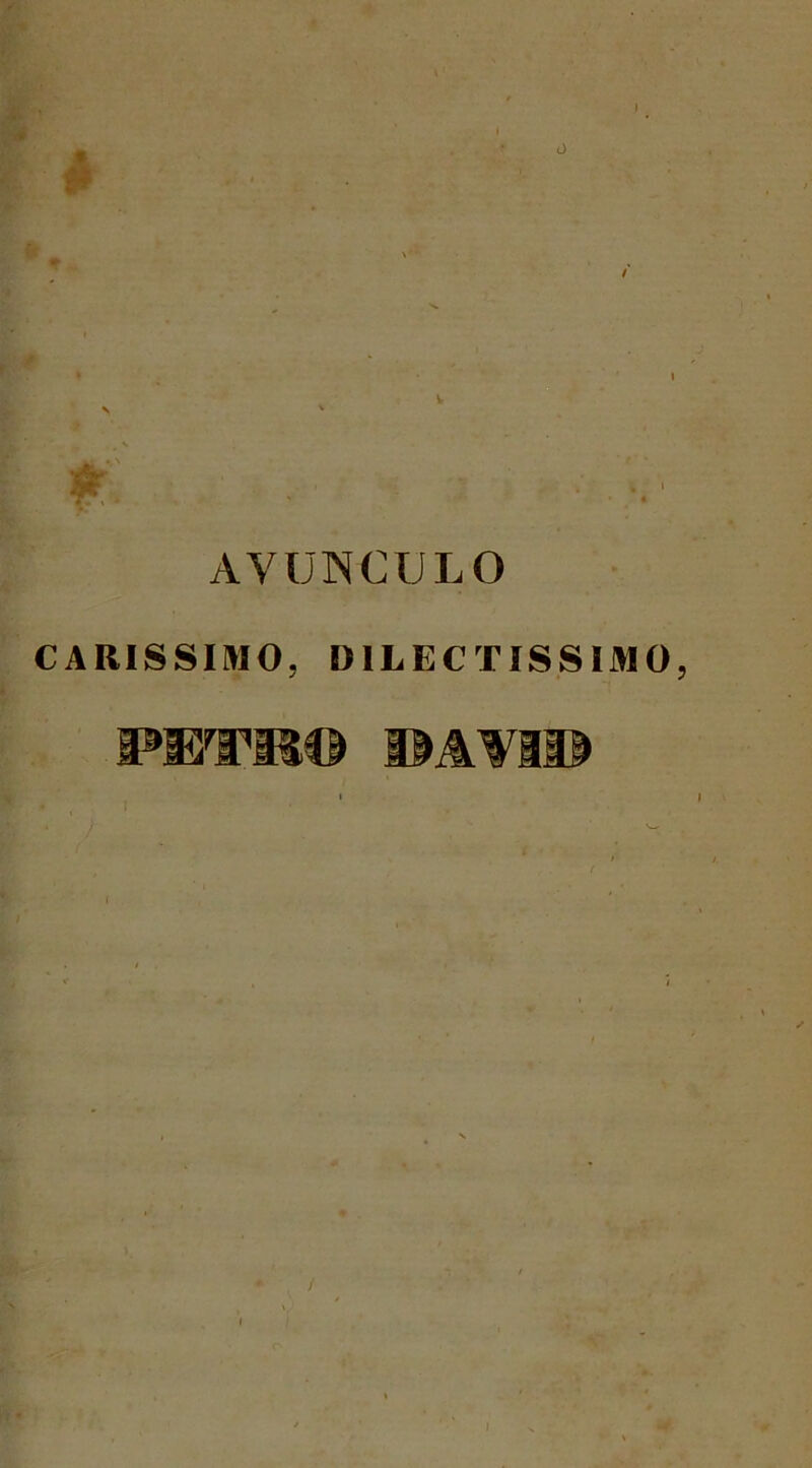 AVUNCULO CARISSIMO, DILECTISSIMO, /