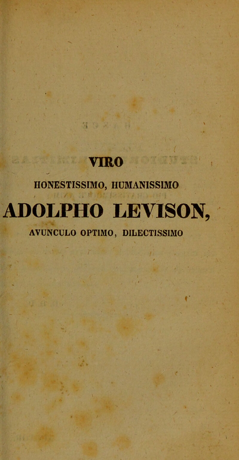 ♦ VIRO HONESTISSIMO, HUMANISSIMO ADOLPHO LEVISON, . * k. AVUNCULO OPTIMO, DILECTISSIMO f' /*