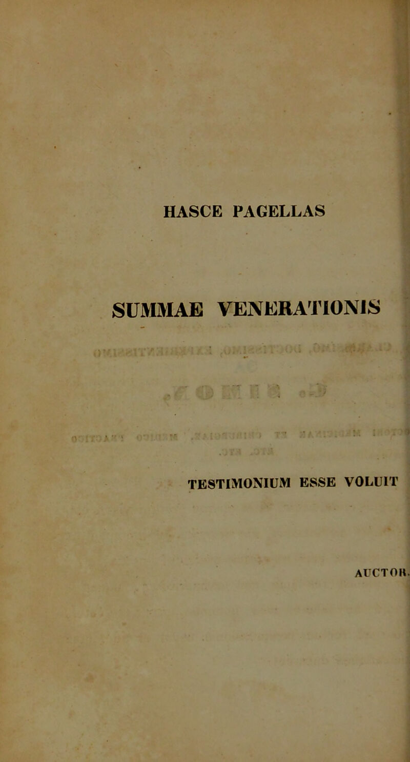HASCE PAGELLAS SUMMAE VENERATIONIS * • rr • ~ * : , T- ;:/ . M ; > >1 testimonium esse voluit auctor.