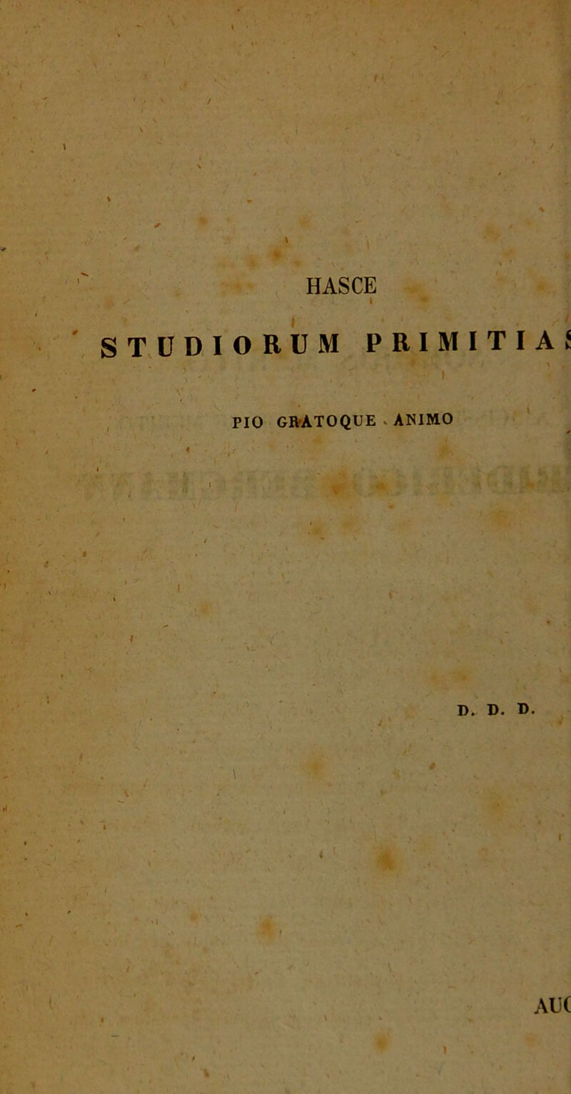 t • HASCE ( ST.U DIORUM PBIMITIAi % t PIO GR-ATOQUE . ANIMO D. D. D. AlK \ \ % .■