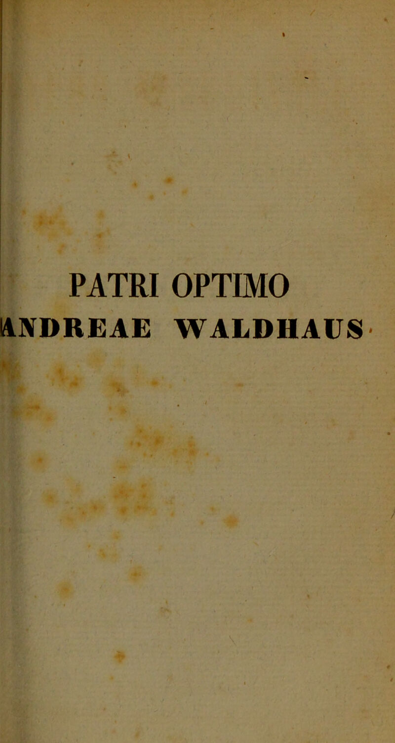 PATRI OPTIMO UNDREAE WALDHAUS