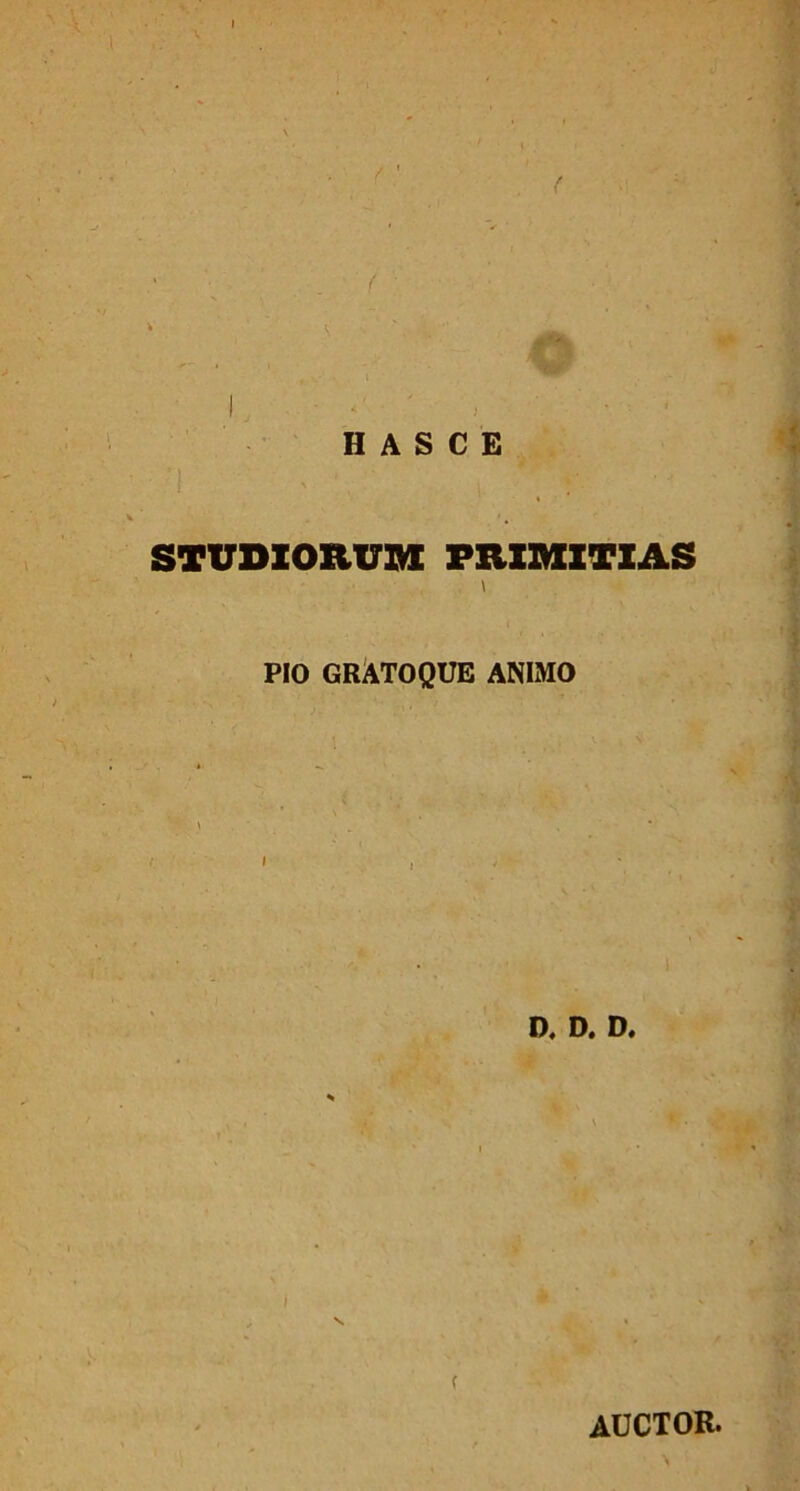 I H A S C E studiorum: primitias \ PIO GRATO QUE ANIMO D, D. D. ( auctor.