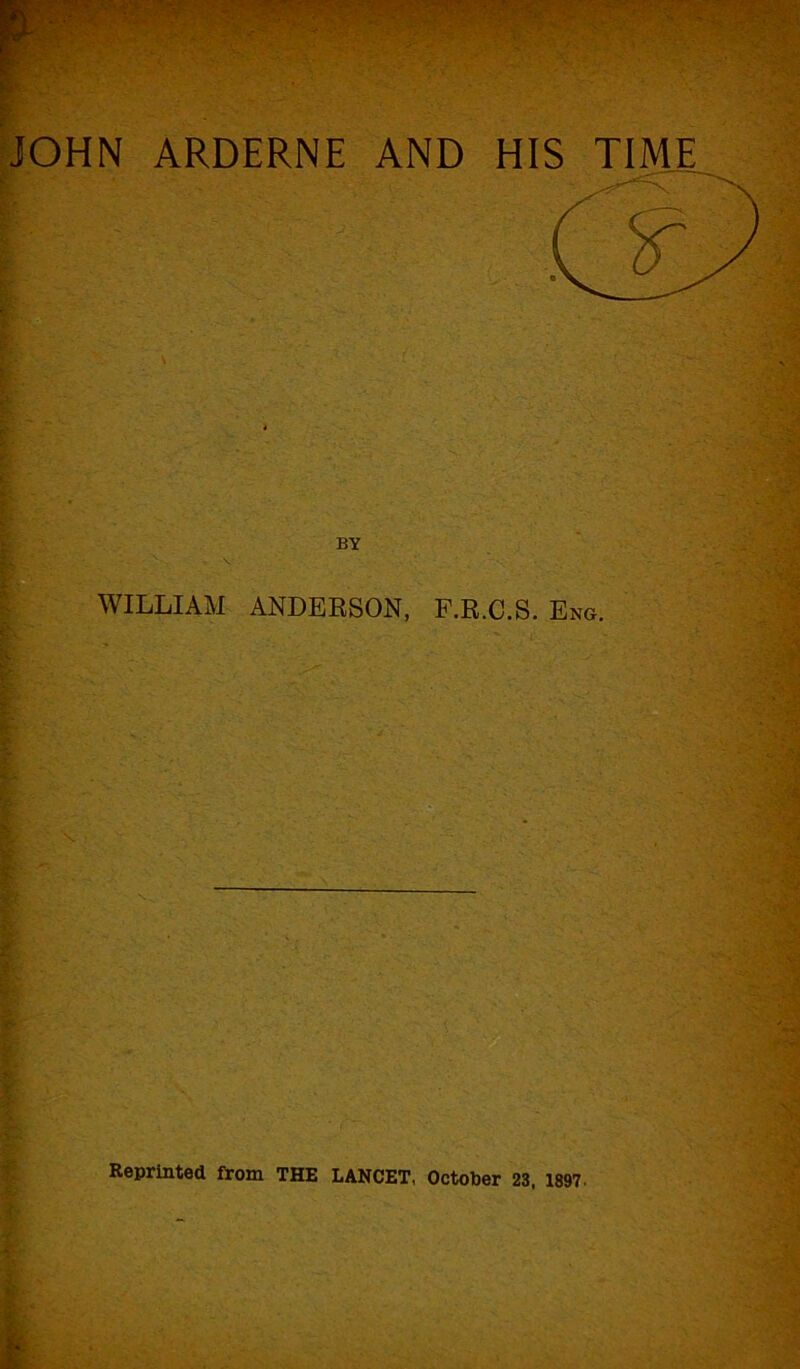 BY WILLIAM ANDERSON, F.R.C.S. Eng. Reprinted from THE LANCET, October 23, 1897.