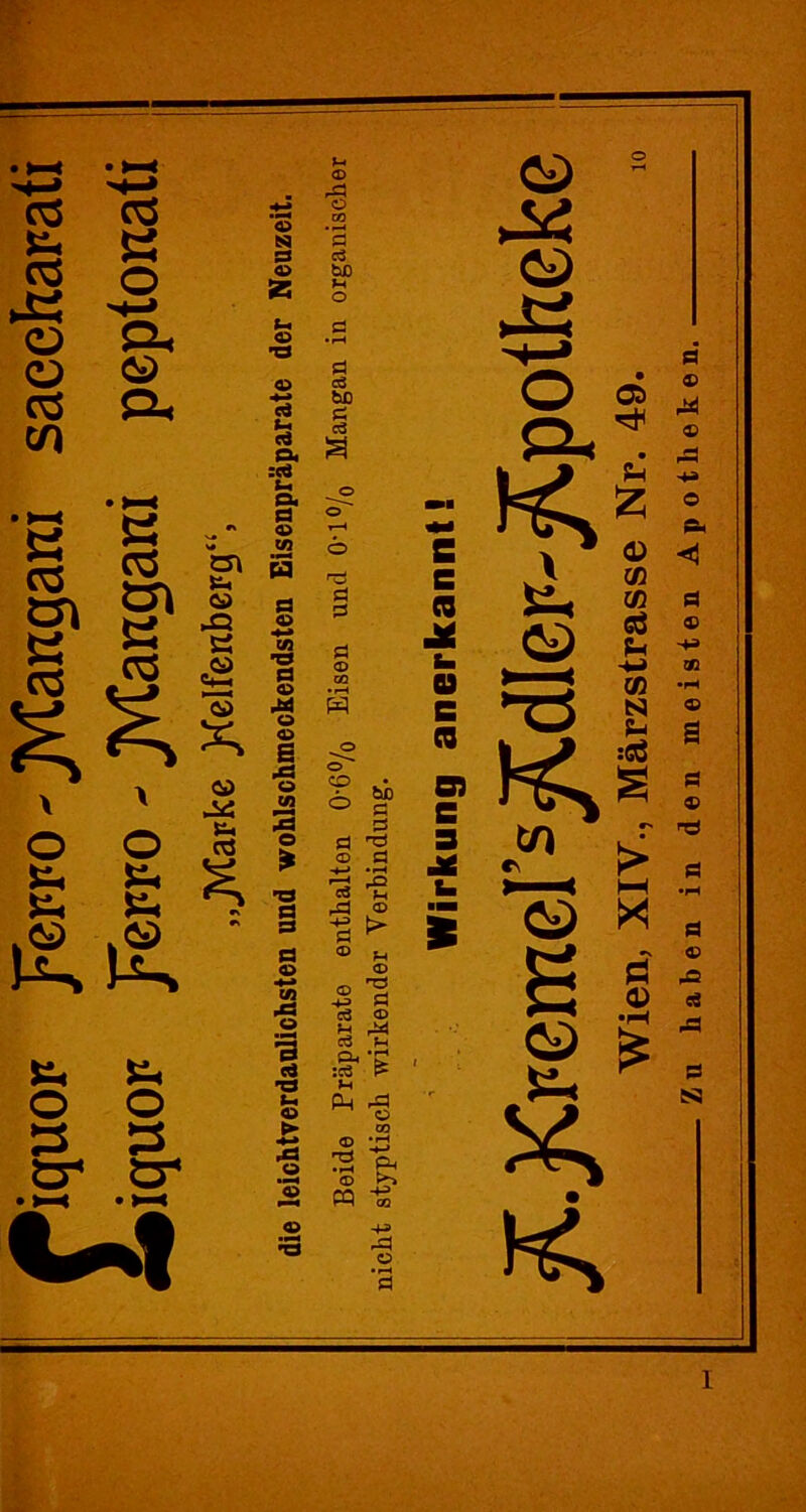 iquor j^erro - JVtaizgarci saeeharati iquor JFerro - jVtarzgani peptonati tu Cd X5 £5 A> U—i Cd 5s Cd tu c« Ut <© SJ P a> z fc-l o T3 <D CJ & :cö *-« Pu ö <© CA H Ö o CA P o pp o <D E pP o CA 2 o > Ö P P ©> ■4-* CA pP O 'S «4 •a t-i <u ► *■» .c o 2 >3 ® o M 'S ci bß K O a c3 bß I s o o M r-H Ö s e Ö P re P © X im GQ •rH u c re © cp bß öS Ö P P P •P c 3 © ~4—J P »i-H jac r—■ c$ -s b. pP © ■■■ P © > £ <D 4J ö ea ® S -ä :d £ (h P4 A 3 Ph m -£ -a o Wien, XIV., Märzstrasse Nr. 49. Zu haben in den meisten Apotheken.
