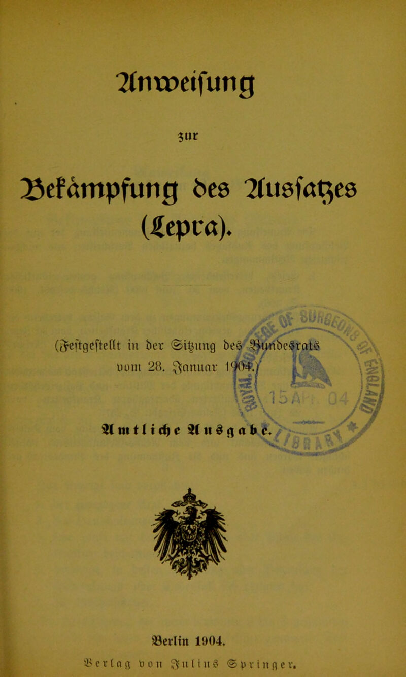 2in\x>etfung $ur Befämpfung bcs Ucpca). (JeftgefteUt in ber ©i^img be§ lumi 2B. ^aminr 1^0*^./ J ft F i o A: 2(u§fjabc.^ aSerltn 1904.