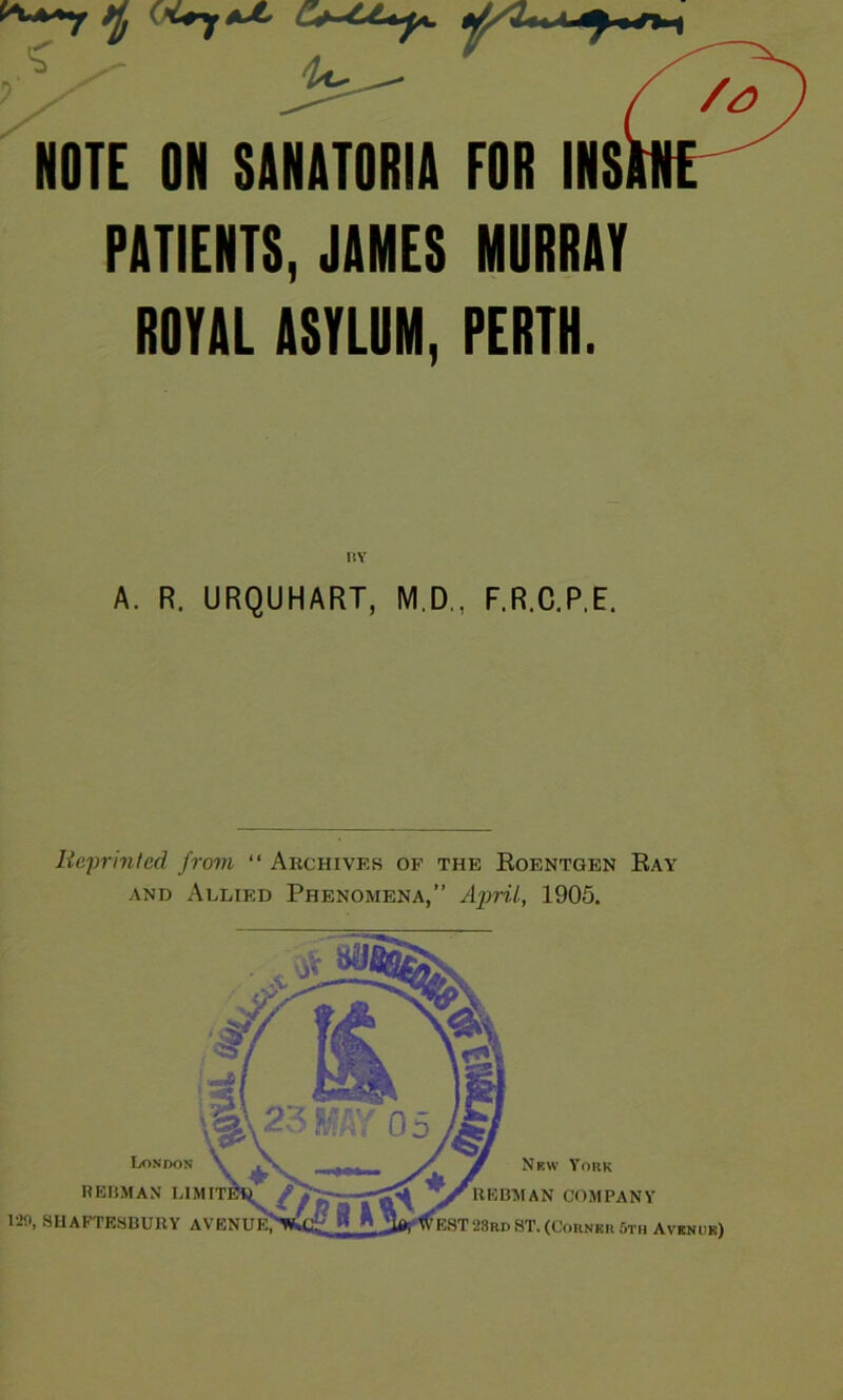 ^•**7 *1) C *//2**. a * - *, ' NOTE ON SANATORIA FOR INS PATIENTS, JAMES MURRAY ROYAL ASYLUM, PERTH. BY A. R. URQUHART, M.D , F.R.C.P.E. Reprinted from “ Archives of the Roentgen Ray and Allied Phenomena,” April, 1905.