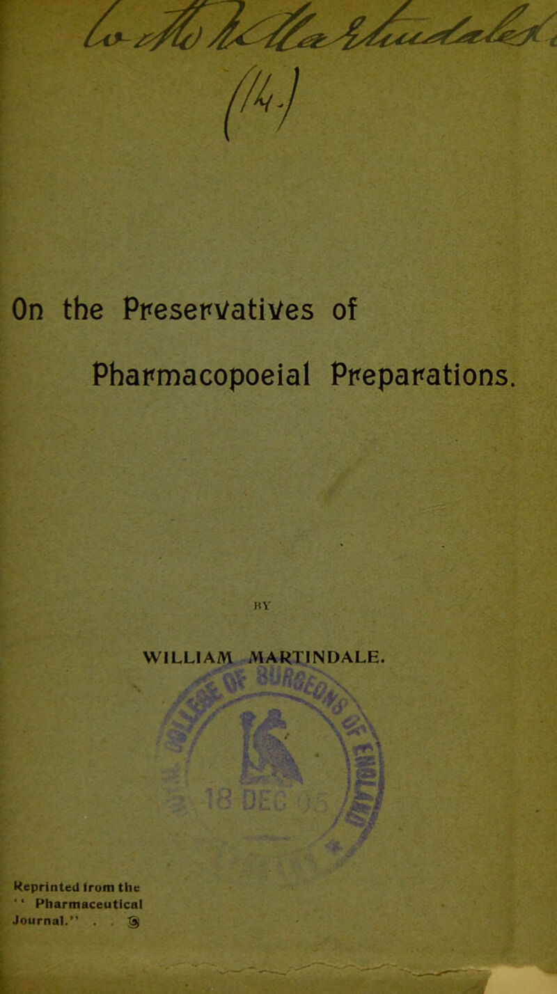 Pharmacopoeial Preparations. WILLIAM MARTINDALE. Reprinted from the ‘ ‘ Pharmaceutical Journal.” . . Taj