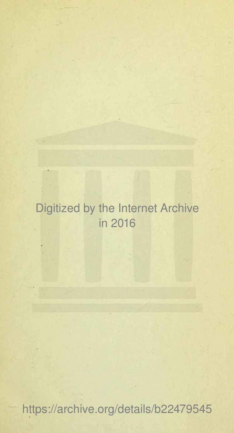 Digitized by the Internet Archive in 2016 https://archive.org/details/b22479545