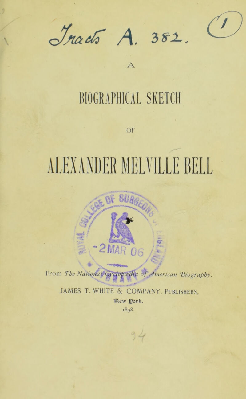 / c'f/iadi A. 3 $1.. A BIOGRAPHICAL SKETCH OF ELL From The Nationak'^f^ppa^ia OfAmerican c.Biography■ JAMES T. WHITE & COMPANY, Publishers, 11-1 ew JjJorh. 1898.