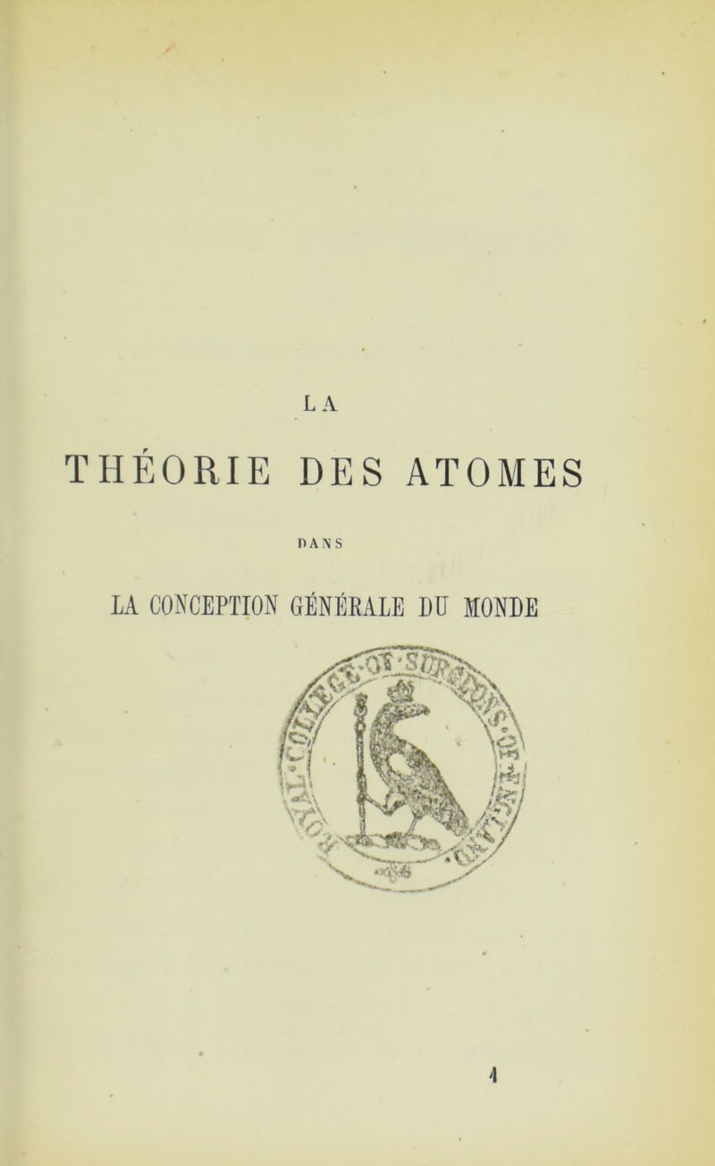 THÉORIE DES ATOMES LA CONCEPTION GÉNÉRALE DU MONDE \