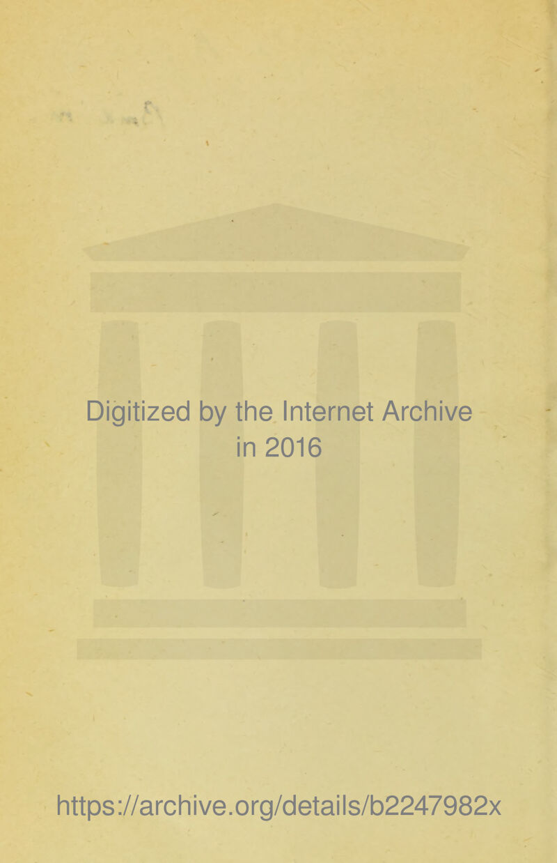 Digitized by the Internet Archive in 2016 https ://arch i ve. o rg/detai I s/b2247982x