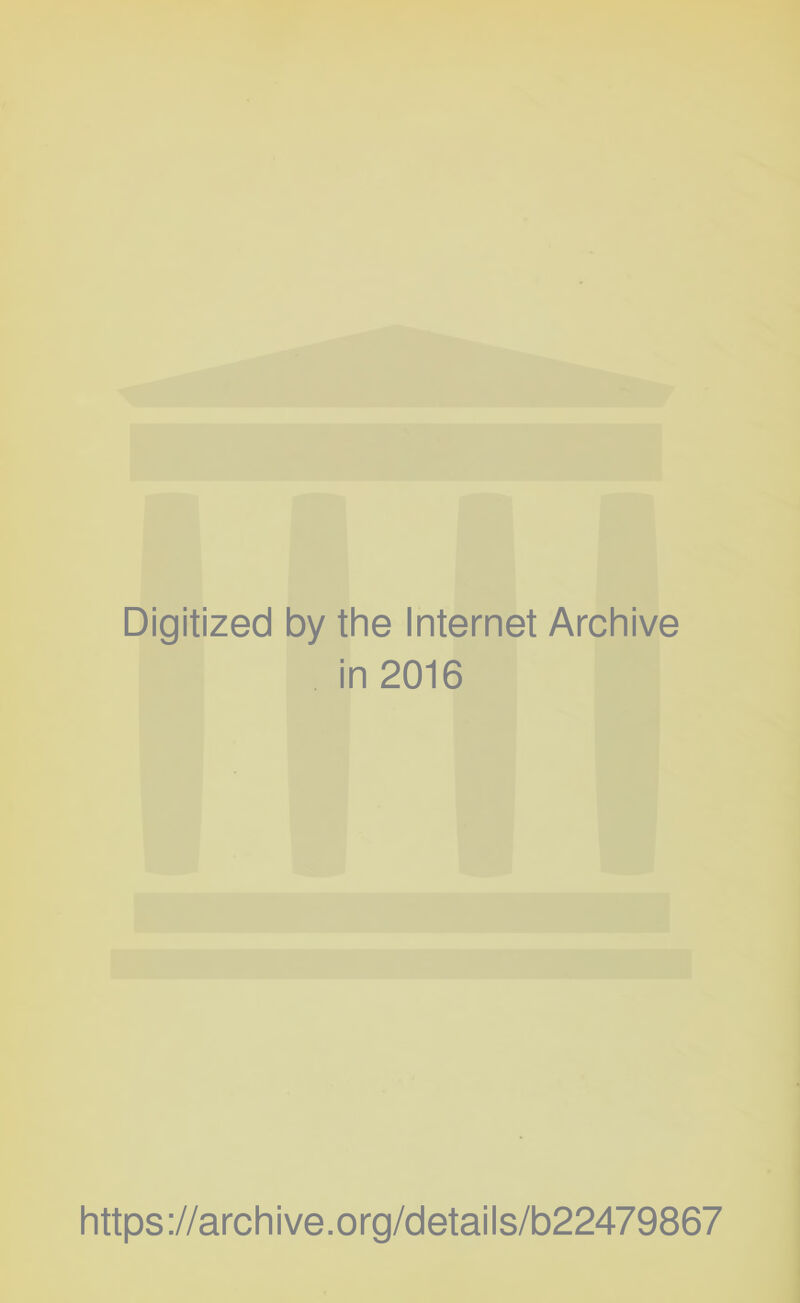 Digitized by the Internet Archive in 2016 https://archive.org/details/b22479867