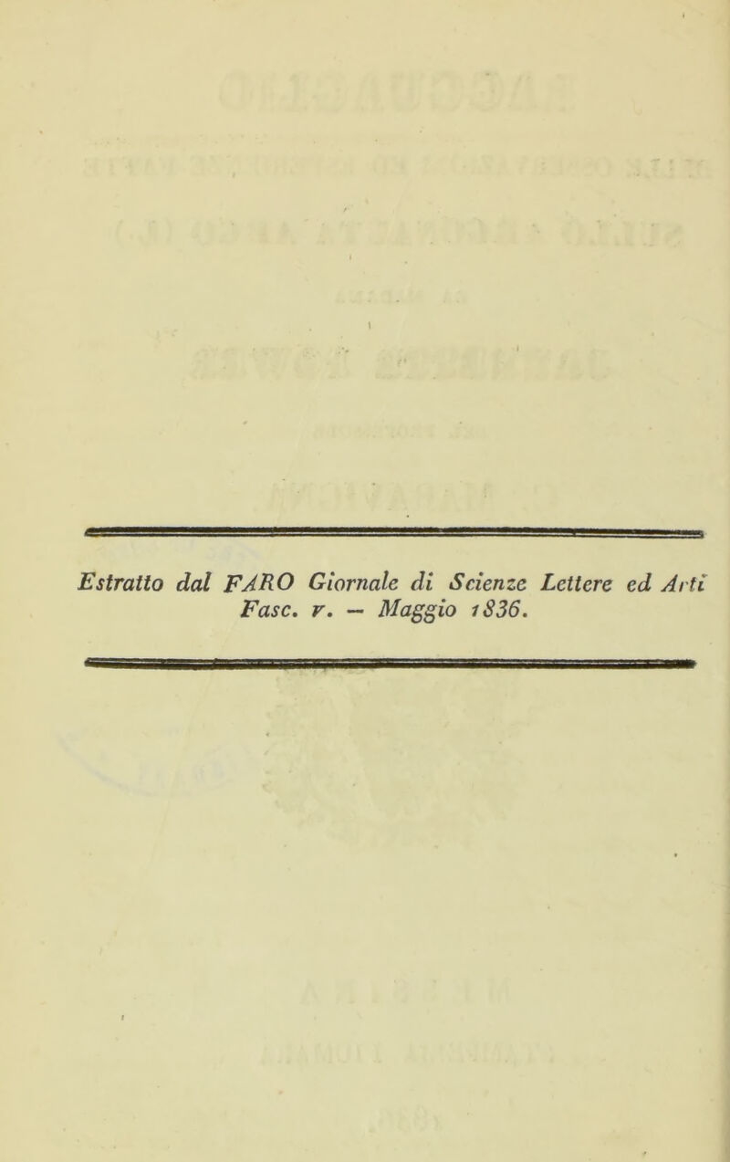 Estratto dal FARO Giornale di Scienze Lettere ed Arti Fase. v. — Maggio i836.