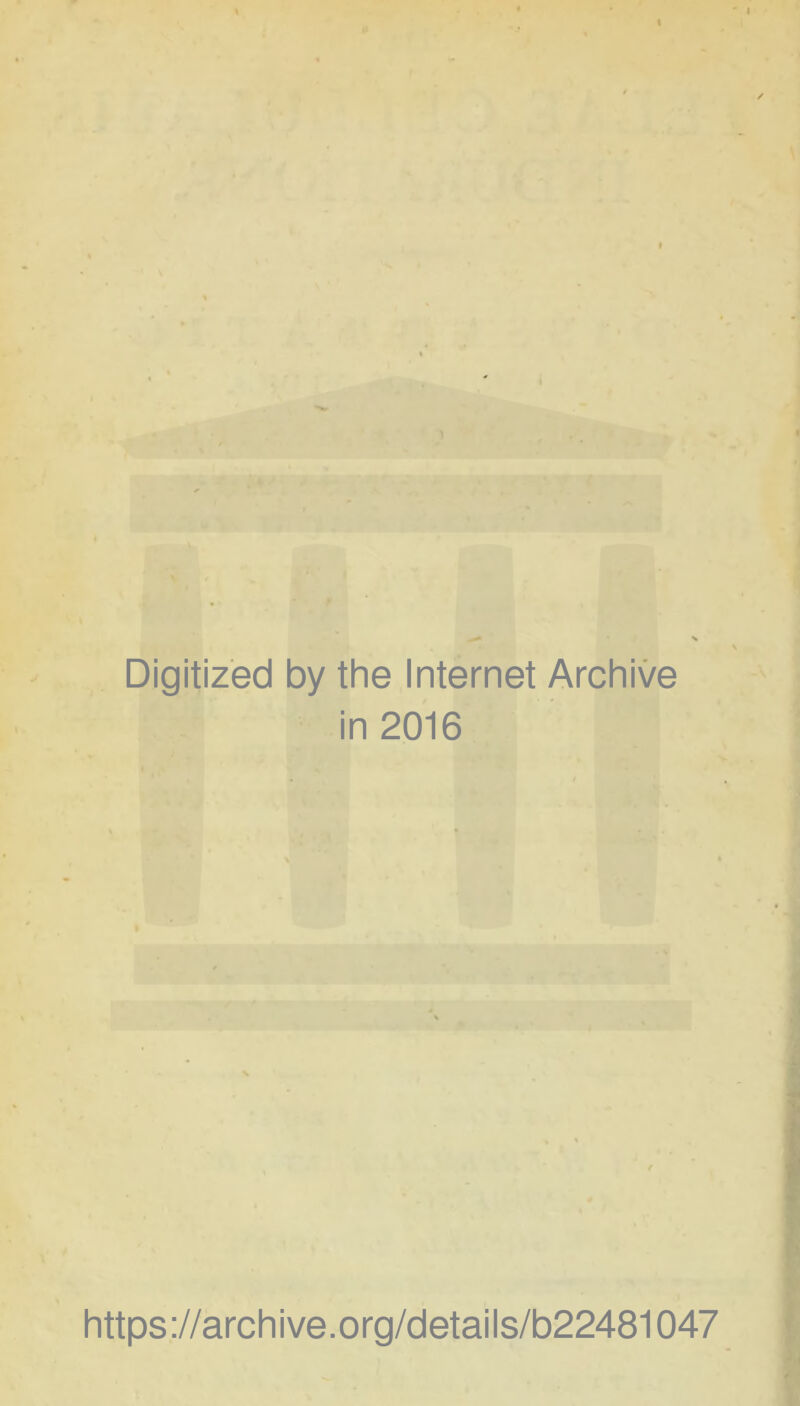 Digitized by the Internet Archive in 2016 https ://arch i ve. org/detai Is/b22481047