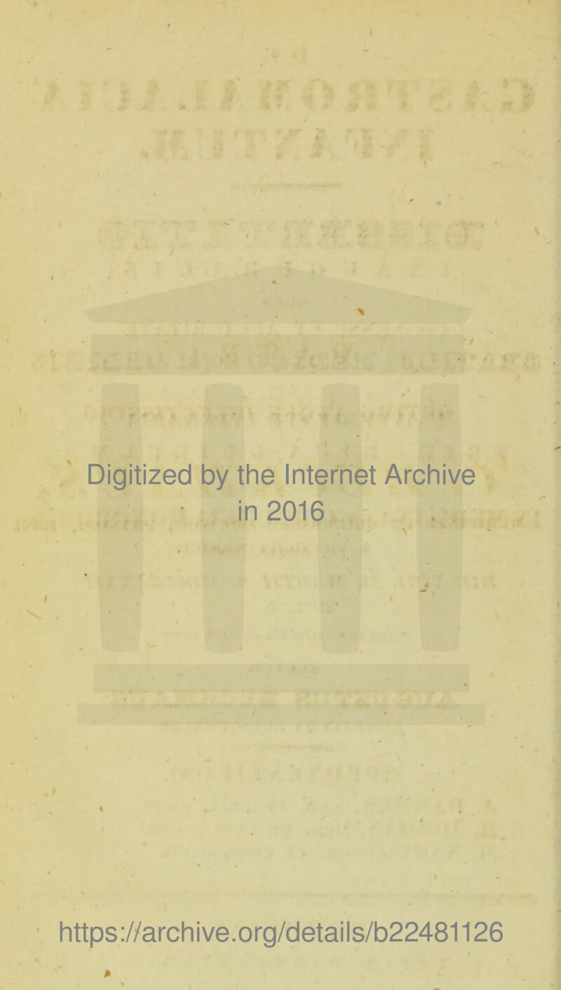 Digitized by the Internet Archive in 2016 i https ://arch i ve. org/detai Is/b22481126