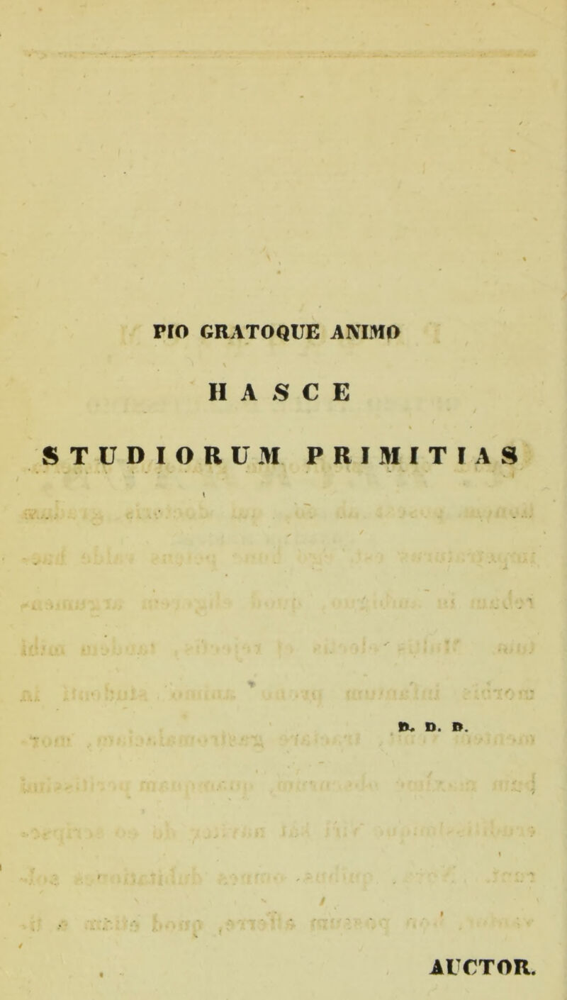 PIO GRATO QUE ANIMO II A S C E TUDIORUM PRIMITIAS B. D. B. / AUCTOR.