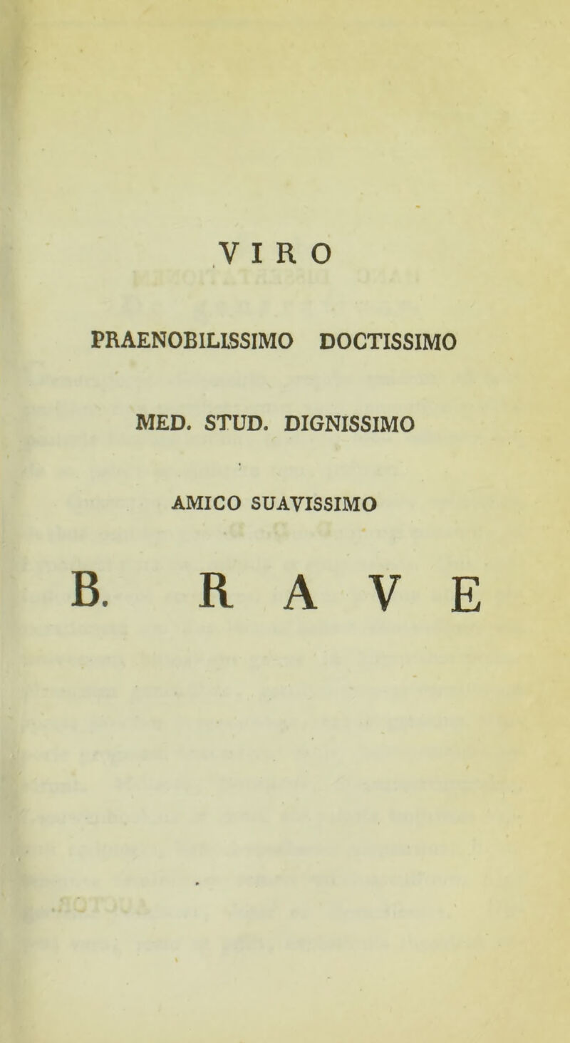 VIRO PRAENOBILISSIMO DOCTISSIMO MED. STUD. DIGNISSIMO AMICO SUAVISSIMO B. RAVE