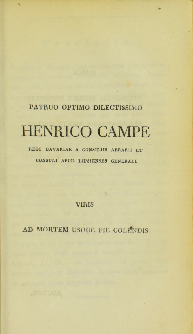 HENRICO CAMPE REGI B A VARIAE A CONSILIIS AERARII ET CONSULI AEUD L1ESIENSE3 GENERALI VIRIS AD MORTEM U.SOUE PIE COLlfoniS