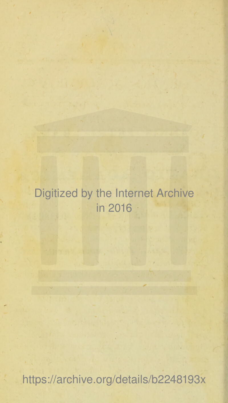 Digitized by the Internet Archive in 2016 https://archive.org/details/b2248193x