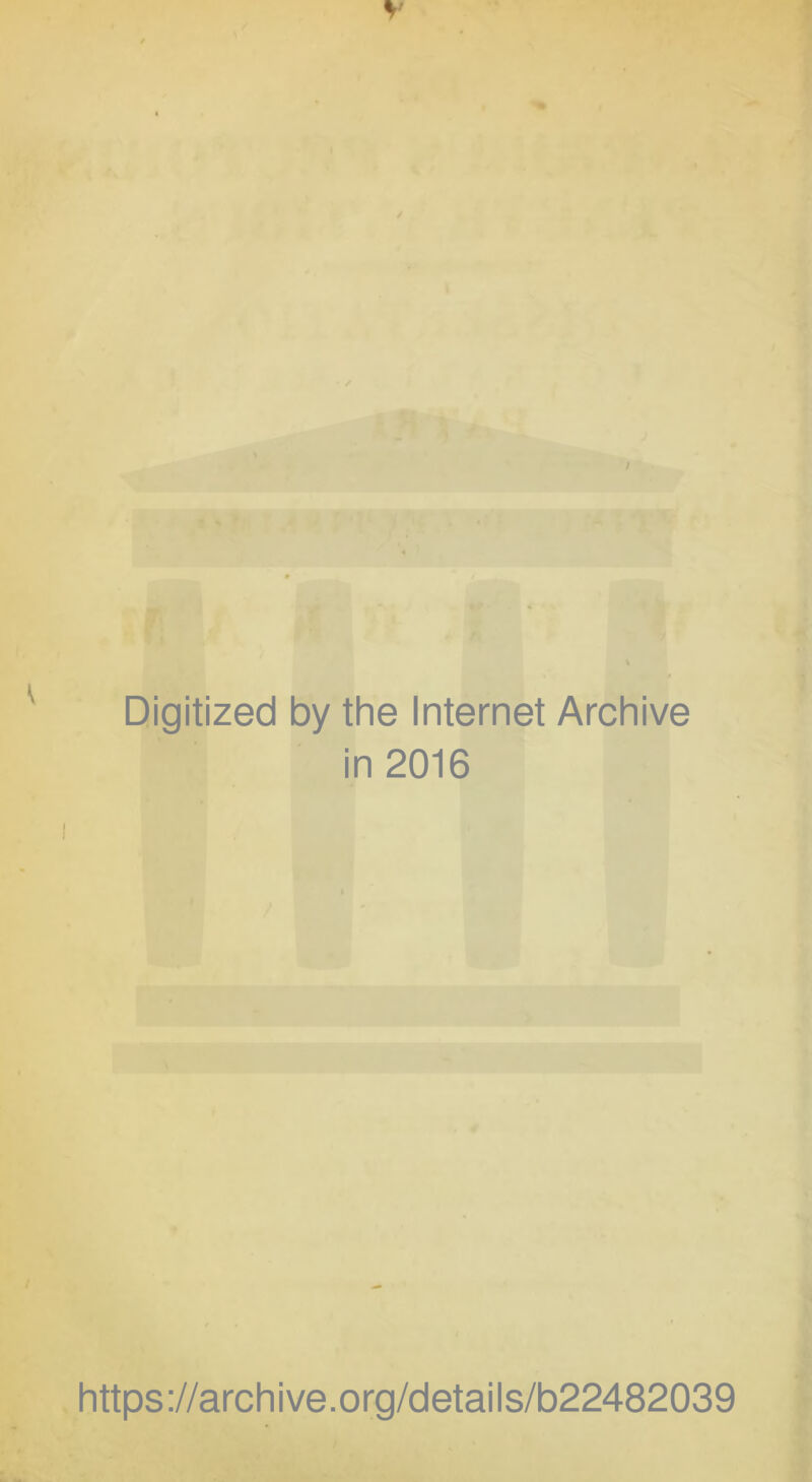 Digitized by the Internet Archive in 2016 https://archive.org/details/b22482039