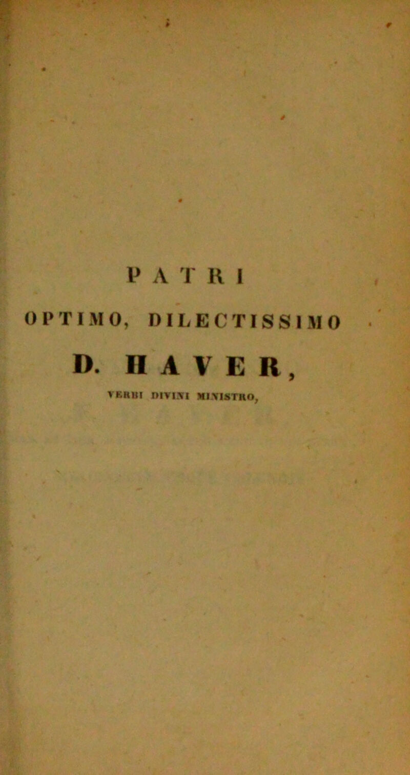 P A T R I OPTIMO, DILECTISSIMO D. n A V E R , VERBI DIVISI METUTU O,