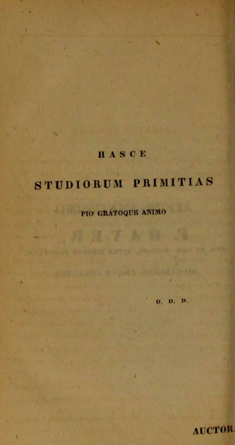 STUDIORUM PRIMITIAS PIO GRATOQUE ANIMO D. D. D. t auctor