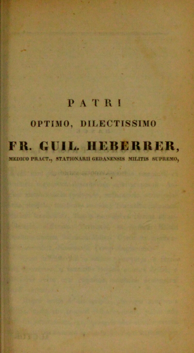 OPTIMO, DILECTISSIMO FR. (.l IL. IIEBERBER, MEDICO PHACT., STATIONARII GEDANKNSLS MILITIS 81'PREMO,