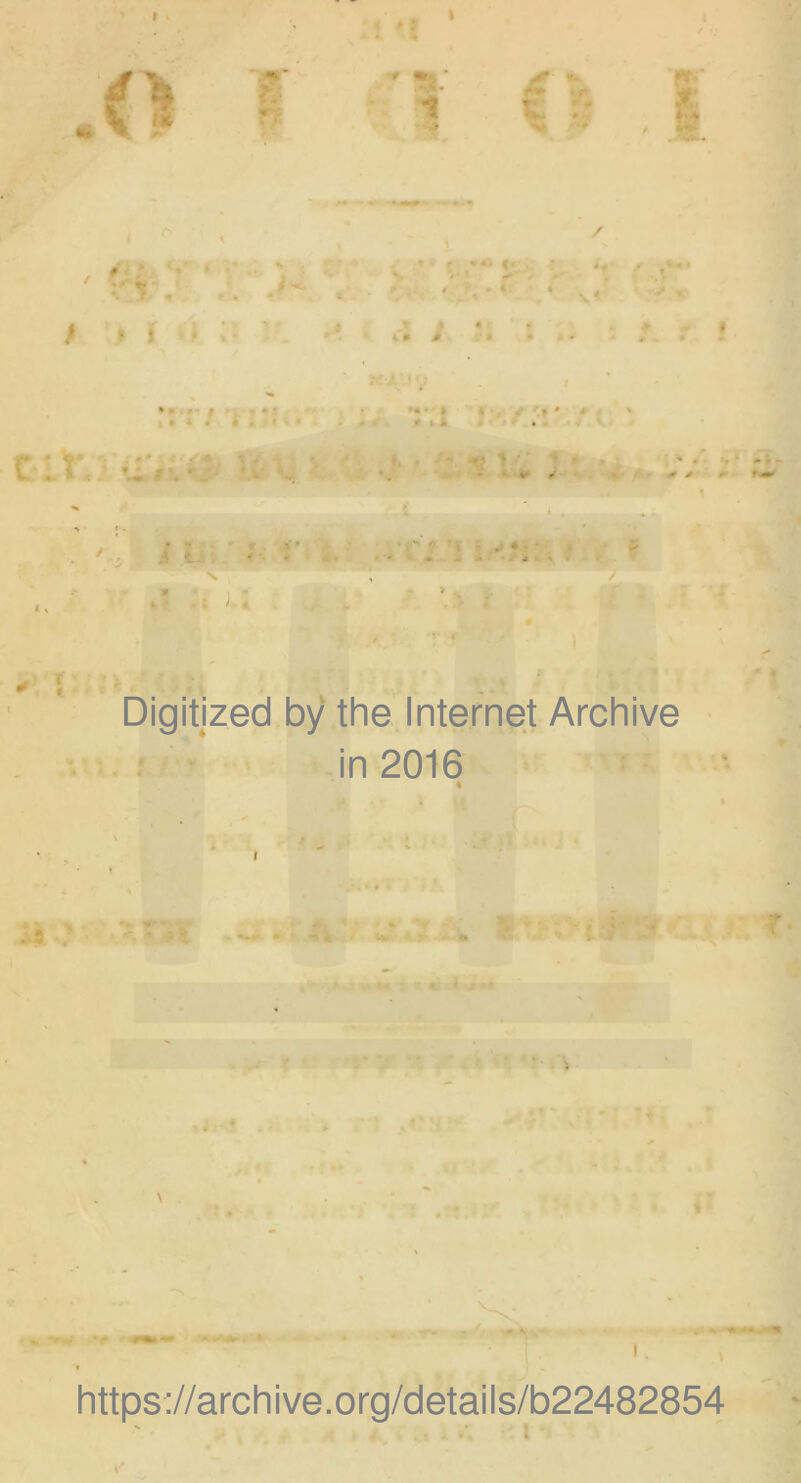 Digitized by the Internet Archive in 2016 r. ir . * r» * ‘ https://archive.org/details/b22482854