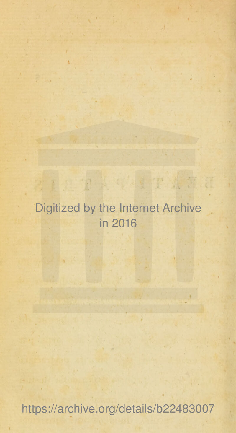 I » / Digitized by the Internet Archive in 2016 i https://archive.org/details/b22483007