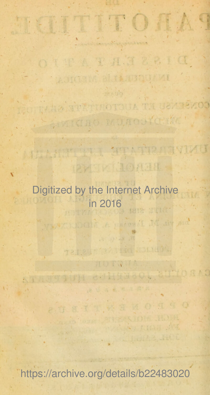 — f * » * * i: * ? r ‘ r J - t ' i . * 4 Digitized by the Internet Archive in 2016 * r https ://arch i ve. org/detai Is/b22483020