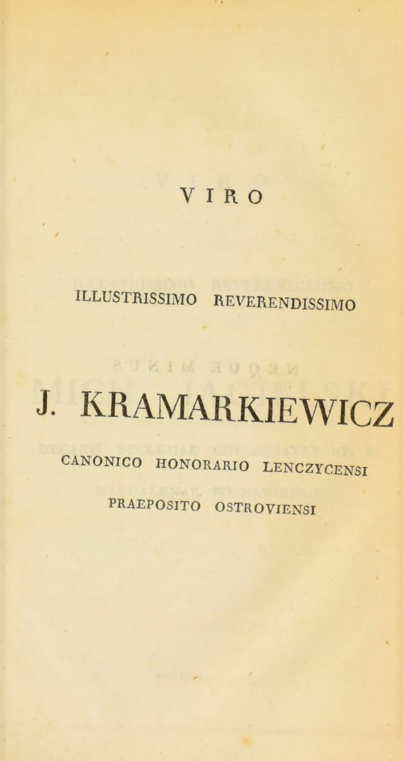 ILLUSTRISSIMO REVERENDISSIMO j. KRAMARKIEWICZ CANONICO HONORARIO LENCZYCENSI PRAEPOSITO OSTROVIENSI