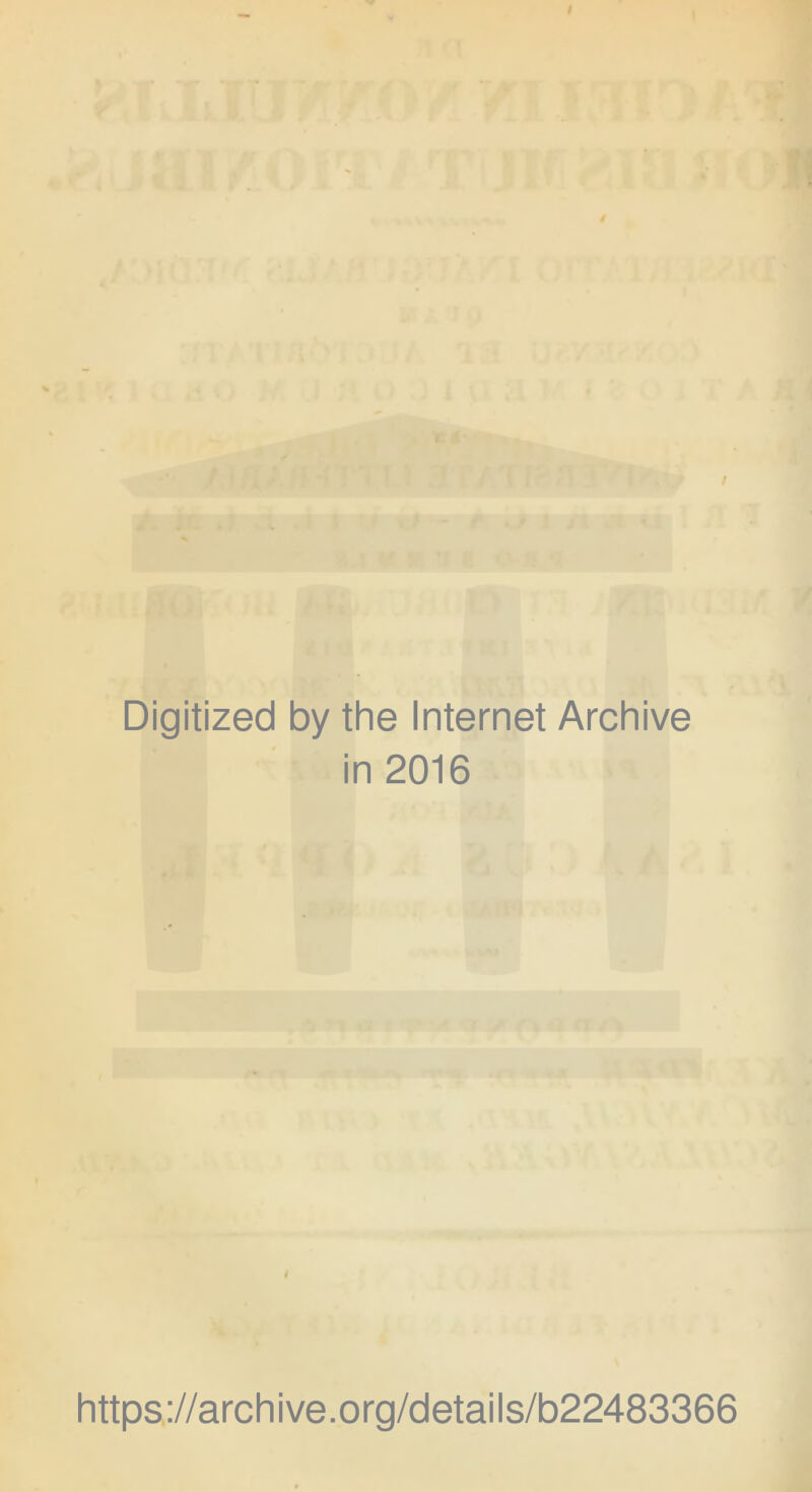 Digitized by the Internet Archive in 2016 https://archive.org/details/b22483366