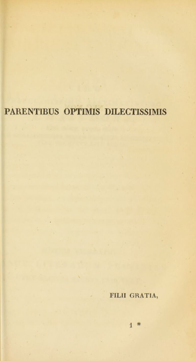 PARENTIBUS OPTIMIS DILECTISSIMIS FILII GRATIA,