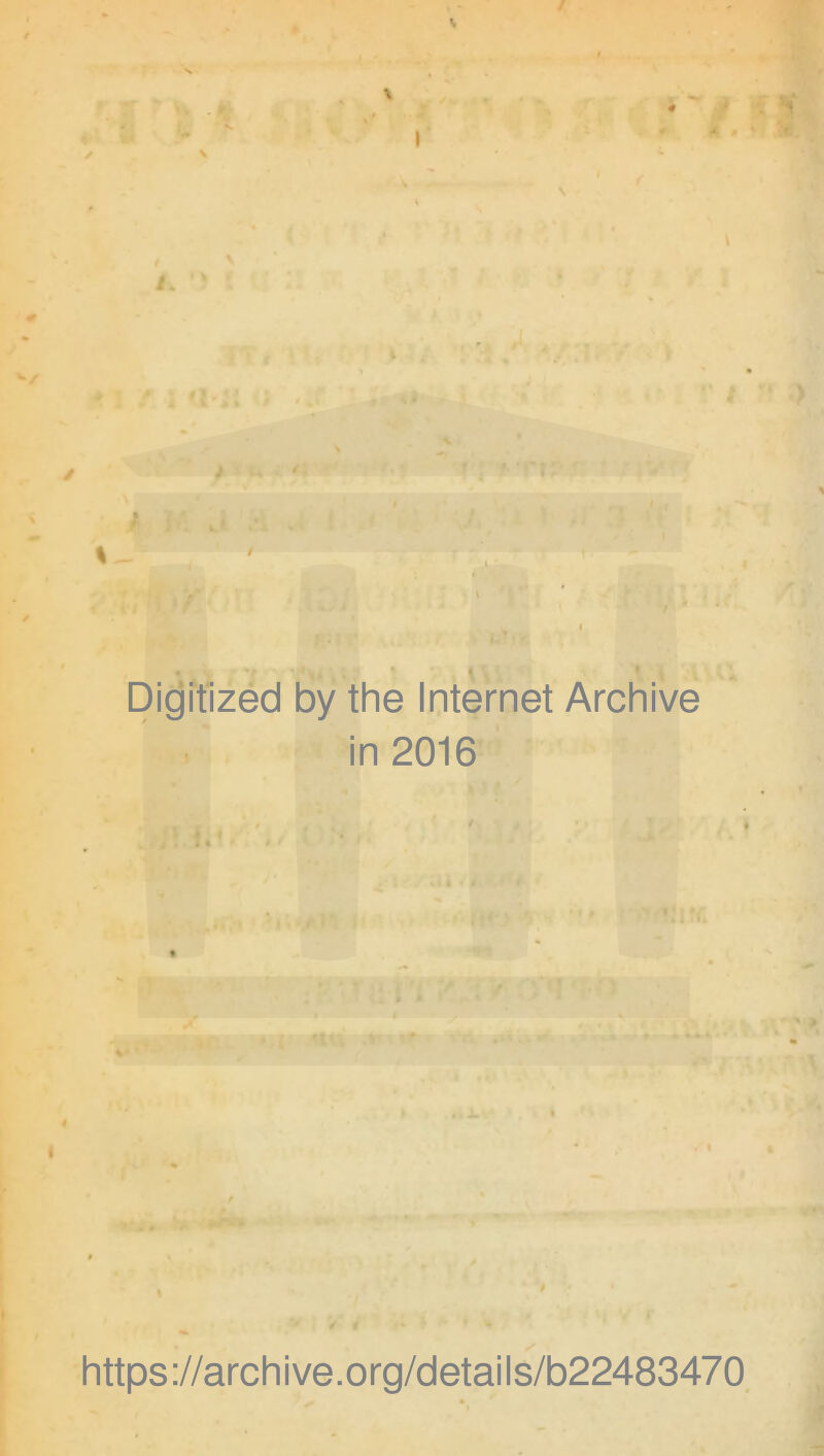 s > f i * 1 ‘r.. Digitized by the Internet Archive in 2016 https://archive.org/details/b22483470