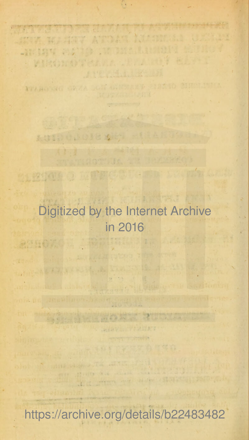 r \ • 0 rf •> -nr »i a«4> ^ i. .-\ '- >- t» ' ' . ?t < ■* i ** ..' * • ?'' - i>.' /t .M Digitized by the Internet Archive in 2016 -r-- https://archive.org/details/b22483482