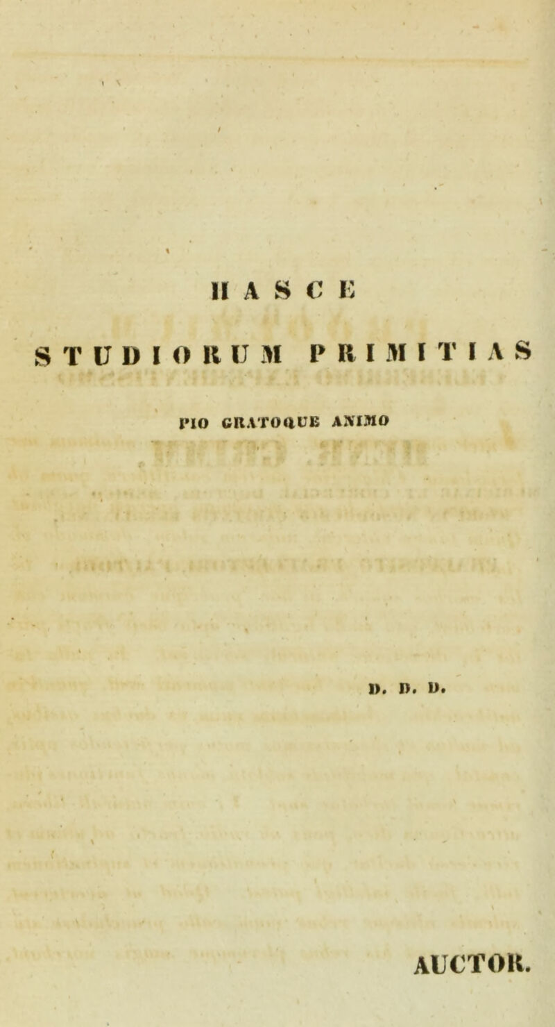 1 \ STUDI \ / II A S C E O K II M P R I M I T I A S pio cn.vroauE aaimo 1>. D. >>. AUtTOK.