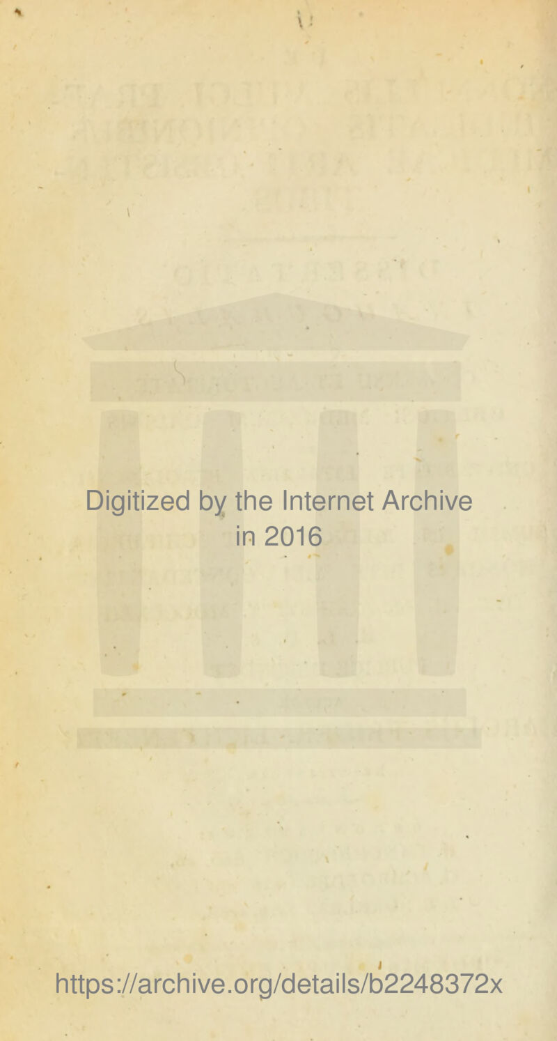 Digitized by the Internet Archive in 2016 • » https://archive.org/details/b2248372x