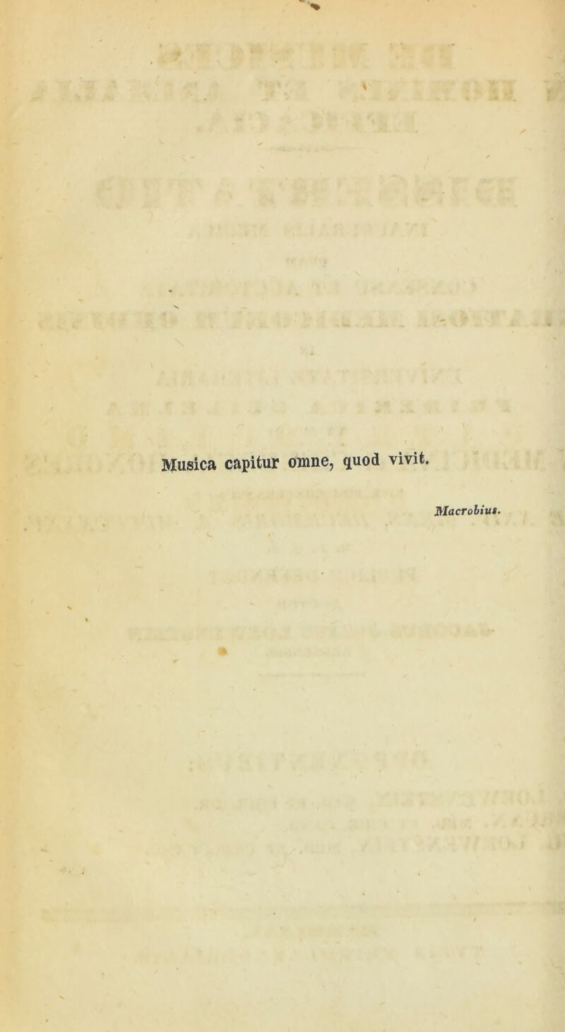 Musica capitur omne, quod vivit. Macrobiui.