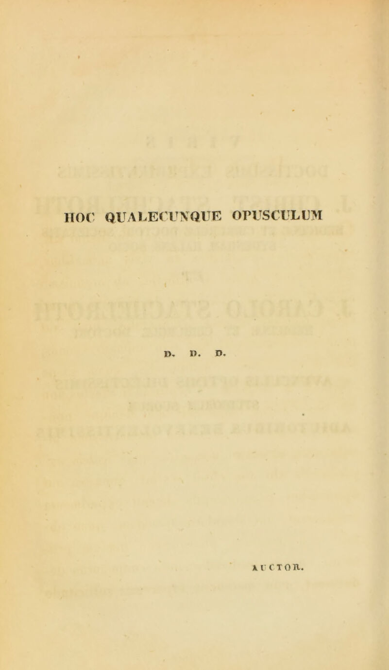 IIOC QUv\LE('rXQlTE OPUSCULUM D. R. D.