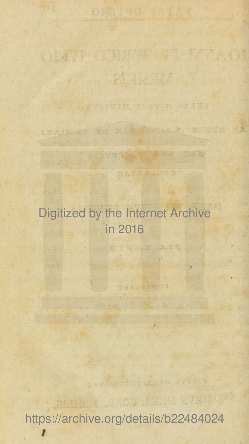 r V Digitized by the Internet Archive in 2016 i https://archive.org/details/b22484024